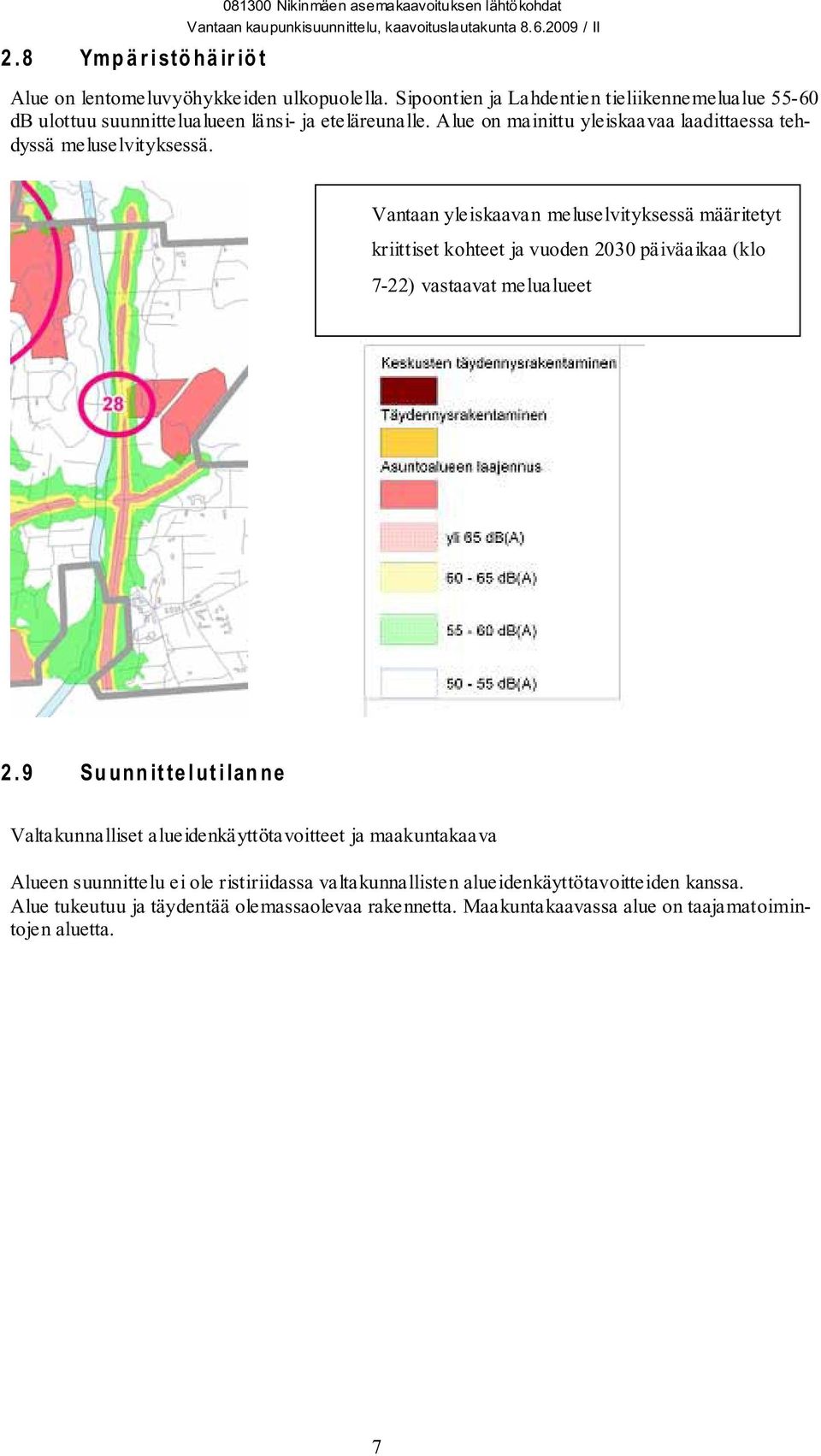 Vantaan yleiskaavan meluselvityksessä määritetyt kriittiset kohteet ja vuoden 2030 päiväaikaa (klo 7-22) vastaavat melualueet 2.