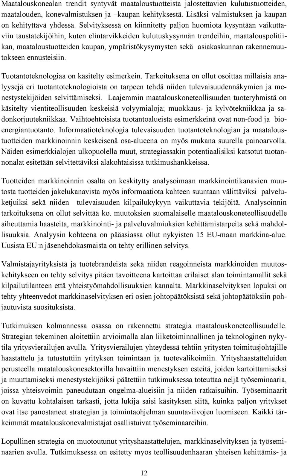 ympäristökysymysten sekä asiakaskunnan rakennemuutokseen ennusteisiin. Tuotantoteknologiaa on käsitelty esimerkein.