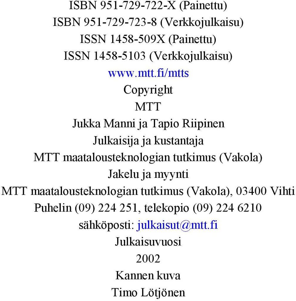 fi/mtts Copyright MTT Jukka Manni ja Tapio Riipinen Julkaisija ja kustantaja MTT maatalousteknologian tutkimus