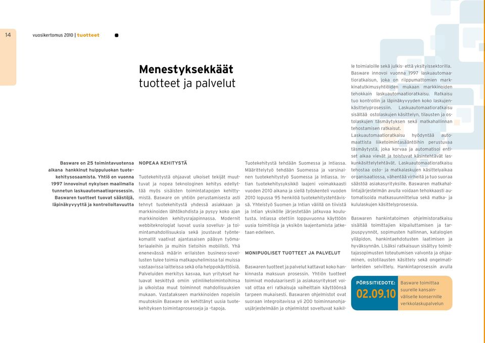 Baswaren tuotteet tuovat säästöjä, läpinäkyvyyttä ja kontrolloitavuutta Menestyksekkäät tuotteet ja palvelut NOPEAA KEHITYSTÄ Tuotekehitystä ohjaavat ulkoiset tekijät muuttuvat ja nopea teknologinen