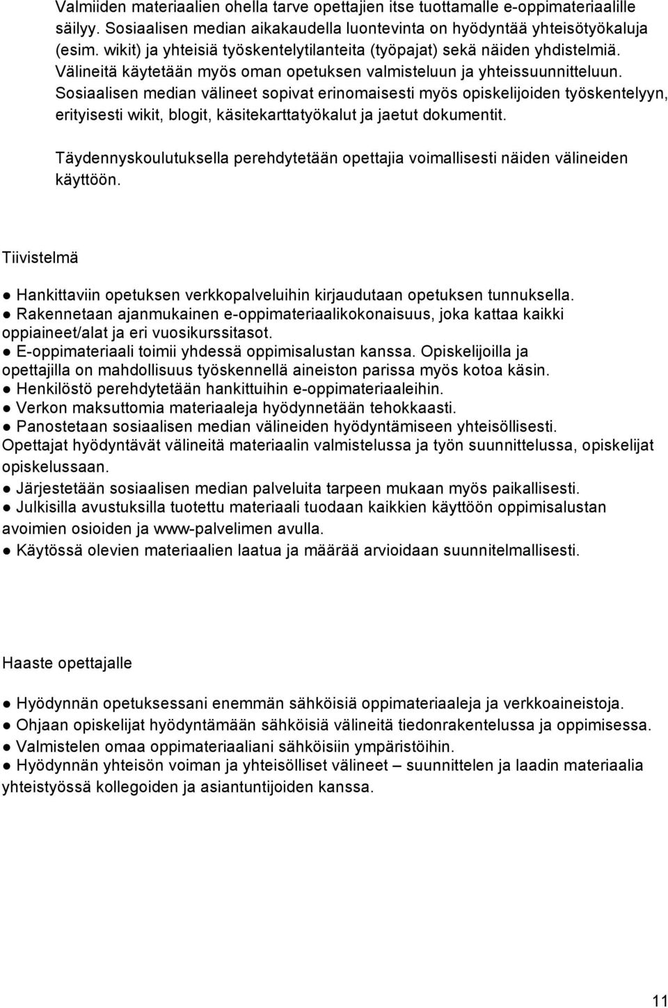 Sosiaalisen median välineet sopivat erinomaisesti myös opiskelijoiden työskentelyyn, erityisesti wikit, blogit, käsitekarttatyökalut ja jaetut dokumentit.