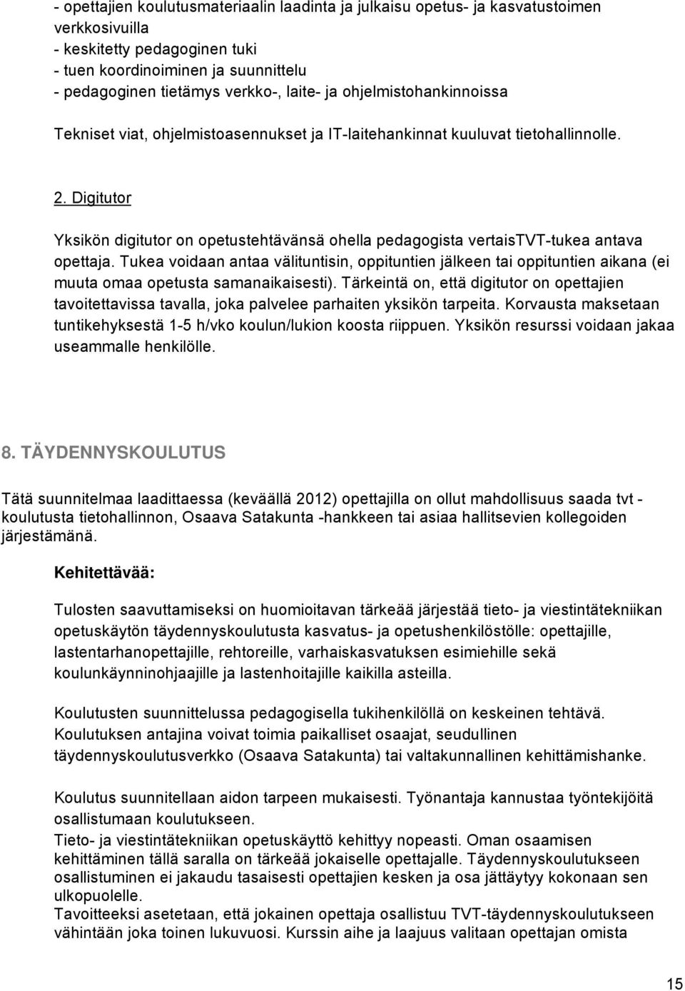 Digitutor Yksikön digitutor on opetustehtävänsä ohella pedagogista vertaistvt-tukea antava opettaja.