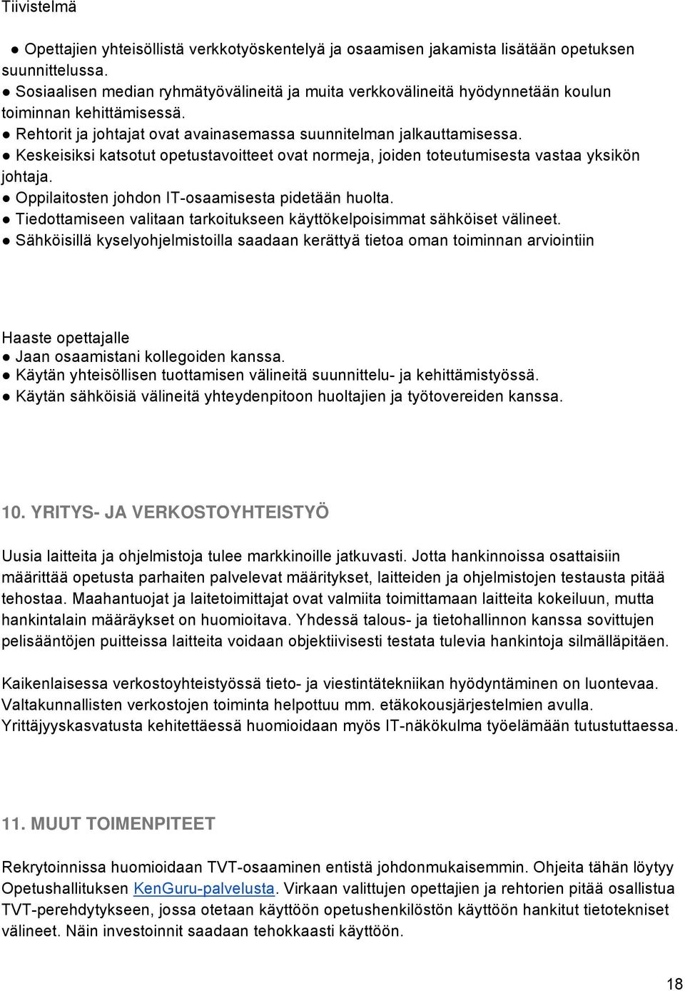 Keskeisiksi katsotut opetustavoitteet ovat normeja, joiden toteutumisesta vastaa yksikön johtaja. Oppilaitosten johdon IT-osaamisesta pidetään huolta.