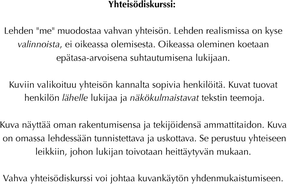 Kuvat tuovat henkilön lähelle lukijaa ja näkökulmaistavat tekstin teemoja. Kuva näyttää oman rakentumisensa ja tekijöidensä ammattitaidon.