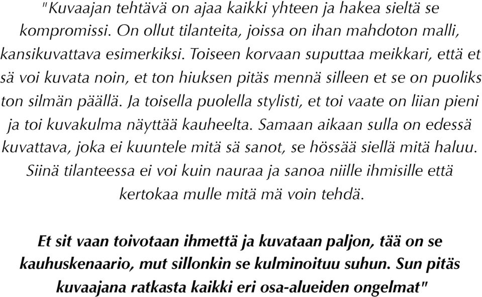 Ja toisella puolella stylisti, et toi vaate on liian pieni ja toi kuvakulma näyttää kauheelta.