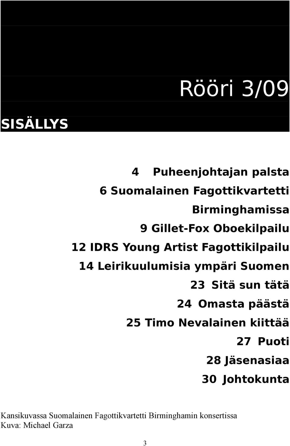 Suomen 23 Sitä sun tätä 24 Omasta päästä 25 Timo Nevalainen kiittää 27 Puoti 28 Jäsenasiaa