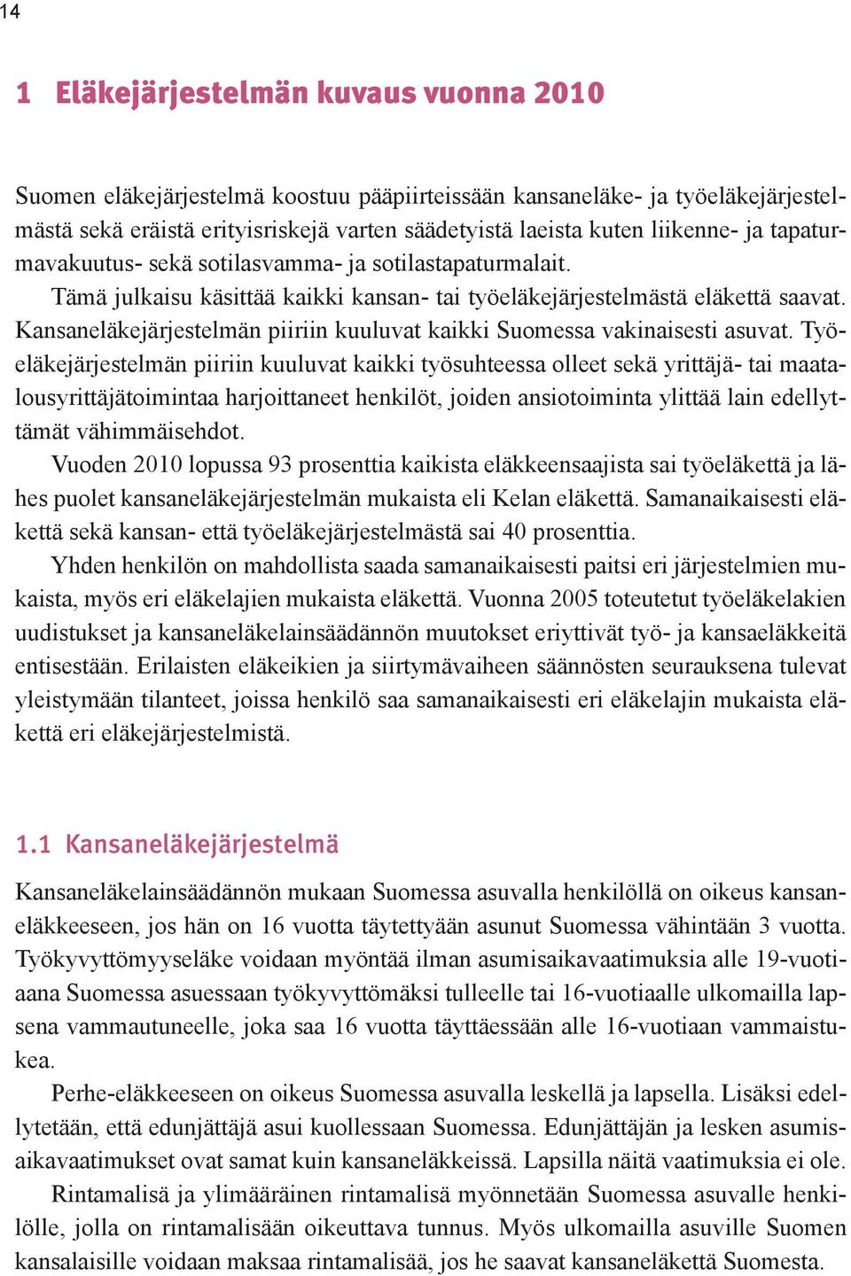 Kansanel kej rjestelm n piiriin kuuluvat kaikki Suomessa vakinaisesti asuvat.