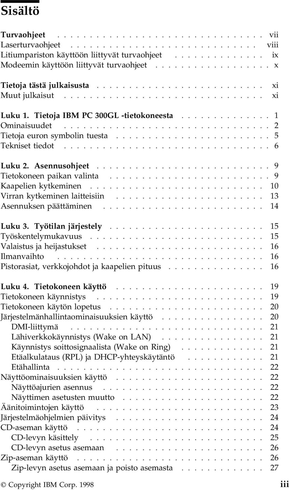 ............................... 2 Tietoja euron symbolin tuesta........................ 5 Tekniset tiedot................................ 6 Luku 2. Asennusohjeet........................... 9 Tietokoneen paikan valinta.