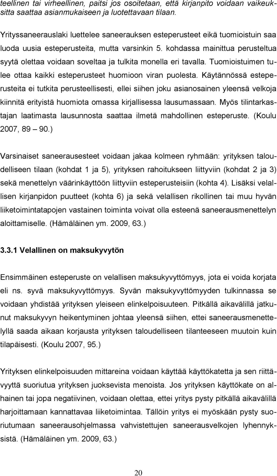 kohdassa mainittua perusteltua syytä olettaa voidaan soveltaa ja tulkita monella eri tavalla. Tuomioistuimen tulee ottaa kaikki esteperusteet huomioon viran puolesta.