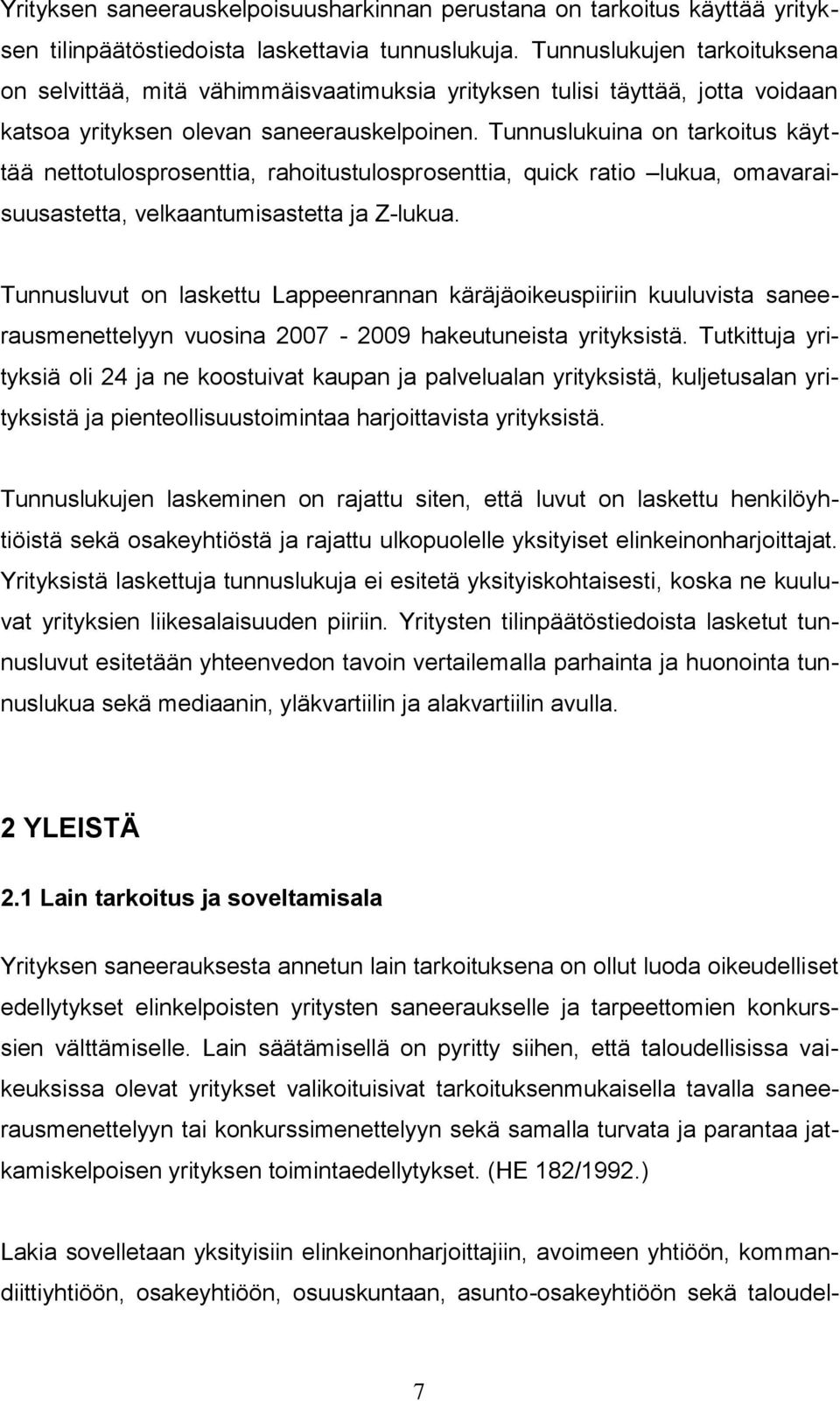 Tunnuslukuina on tarkoitus käyttää nettotulosprosenttia, rahoitustulosprosenttia, quick ratio lukua, omavaraisuusastetta, velkaantumisastetta ja Z-lukua.