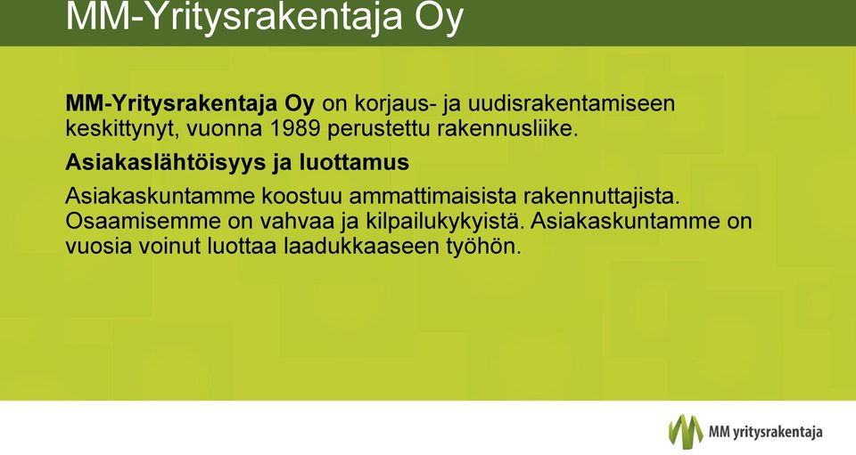 Asiakaslähtöisyys ja luottamus Asiakaskuntamme koostuu ammattimaisista