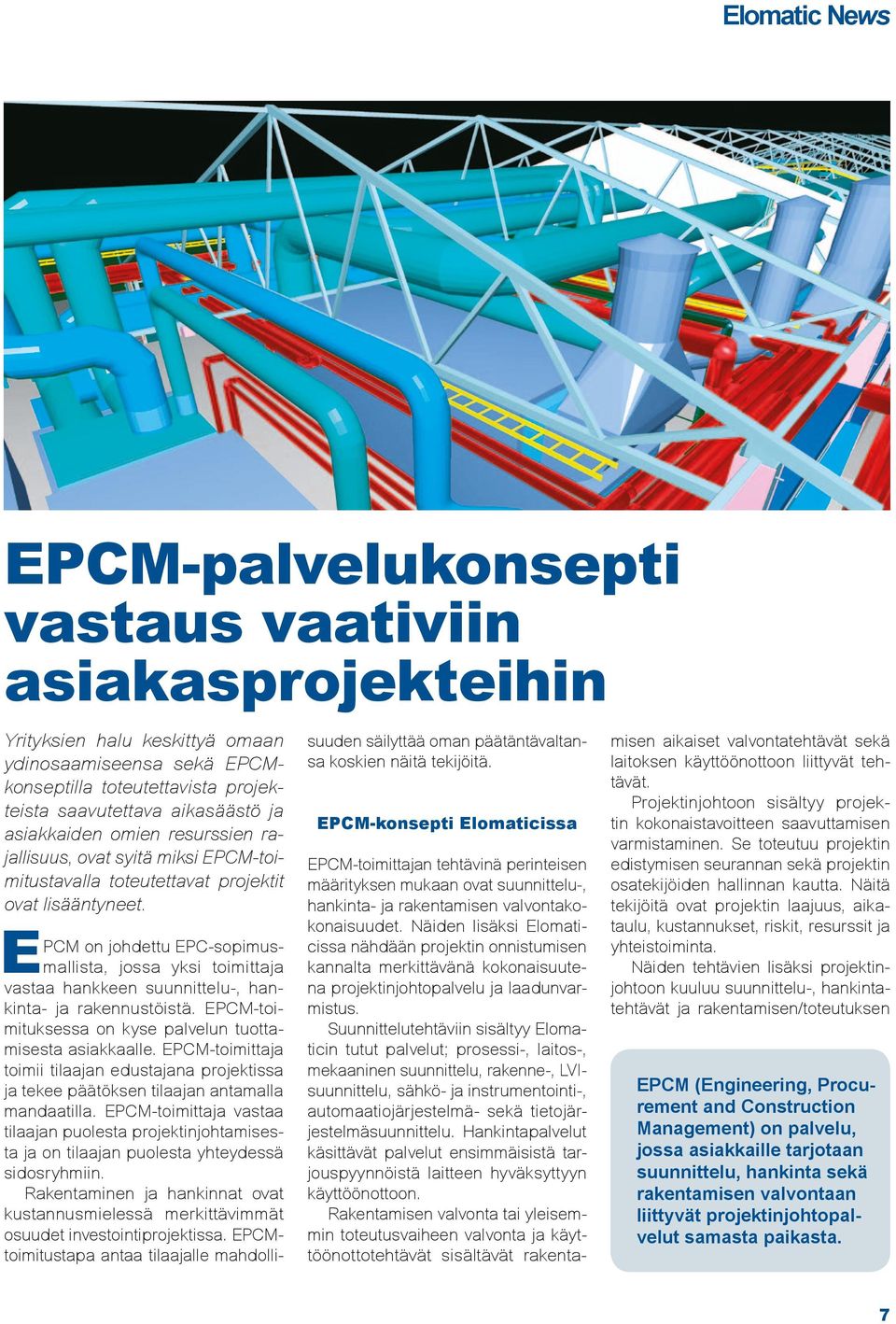 EPCM on johdettu EPC-sopimusmallista, jossa yksi toimittaja vastaa hankkeen suunnittelu-, hankinta- ja rakennustöistä. EPCM-toimituksessa on kyse palvelun tuottamisesta asiakkaalle.