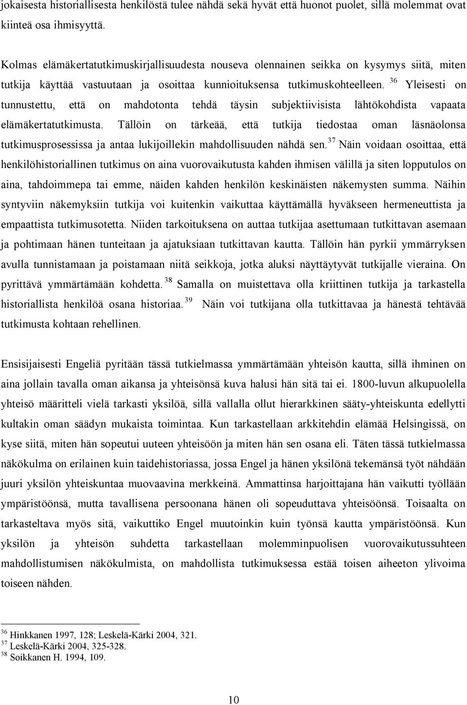 36 Yleisesti on tunnustettu, että on mahdotonta tehdä täysin subjektiivisista lähtökohdista vapaata elämäkertatutkimusta.