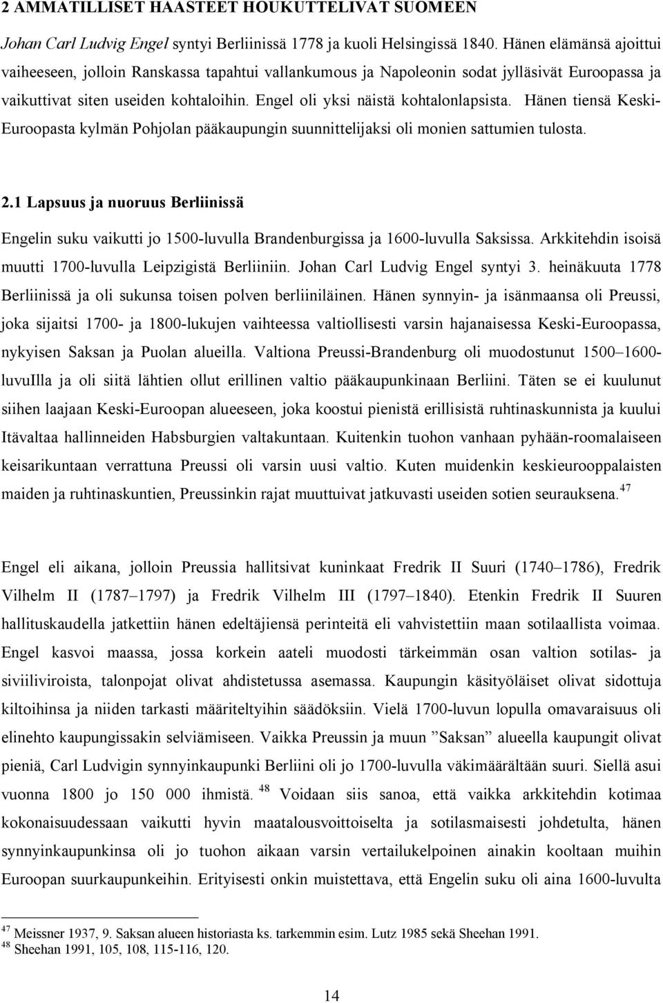 Hänen tiensä Keski- Euroopasta kylmän Pohjolan pääkaupungin suunnittelijaksi oli monien sattumien tulosta. 2.