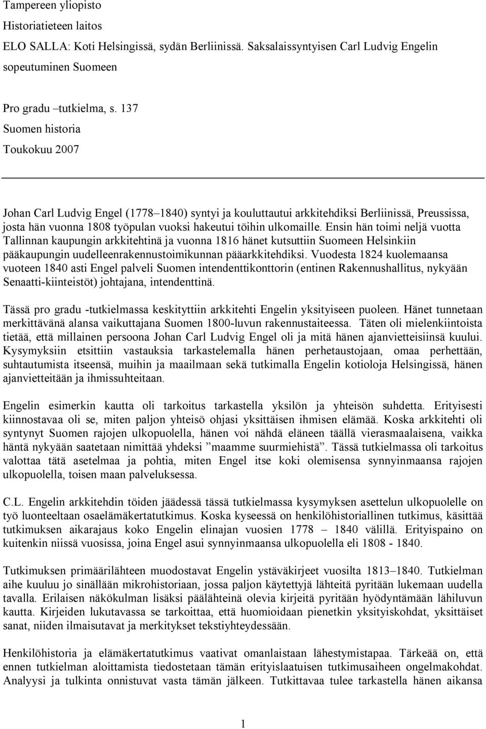 Ensin hän toimi neljä vuotta Tallinnan kaupungin arkkitehtinä ja vuonna 1816 hänet kutsuttiin Suomeen Helsinkiin pääkaupungin uudelleenrakennustoimikunnan pääarkkitehdiksi.