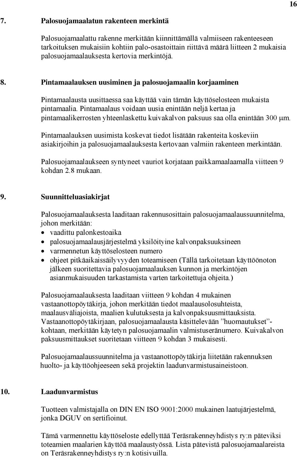 Pintamaalaus voidaan uusia enintään neljä kertaa ja pintamaalikerrosten yhteenlaskettu kuivakalvon paksuus saa olla enintään μm.