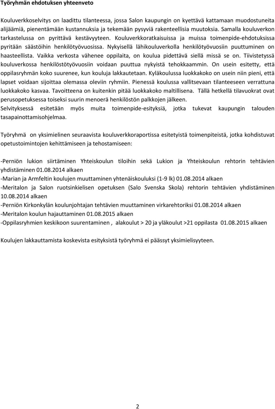 Nykyisellä lähikouluverkolla henkilötyövuosiin puuttuminen on haasteellista. Vaikka verkosta vähenee oppilaita, on koulua pidettävä siellä missä se on.