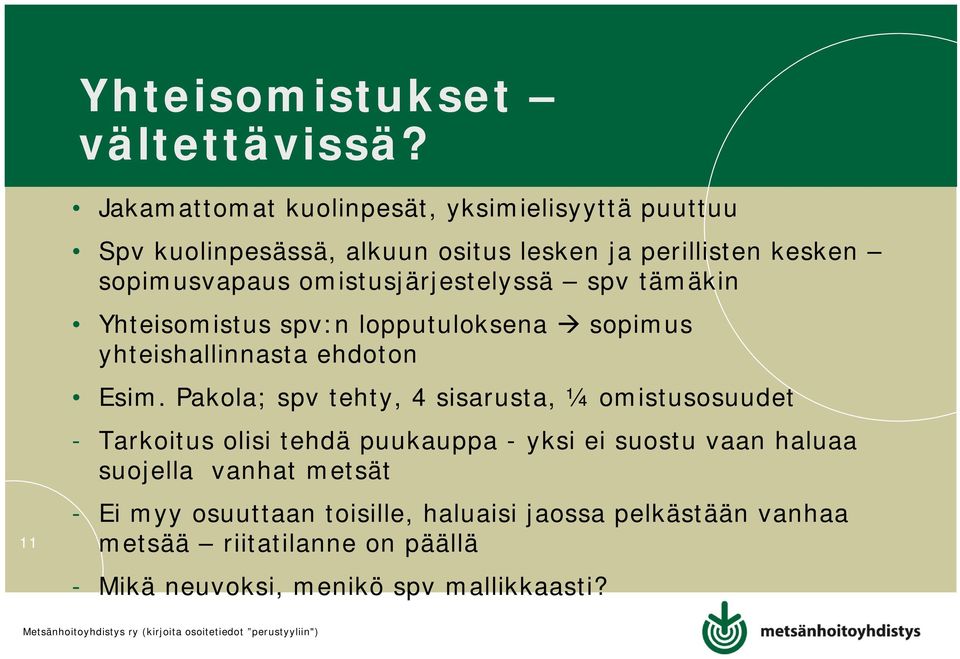 omistusjärjestelyssä spv tämäkin Yhteisomistus spv:n lopputuloksena sopimus yhteishallinnasta ehdoton Esim.