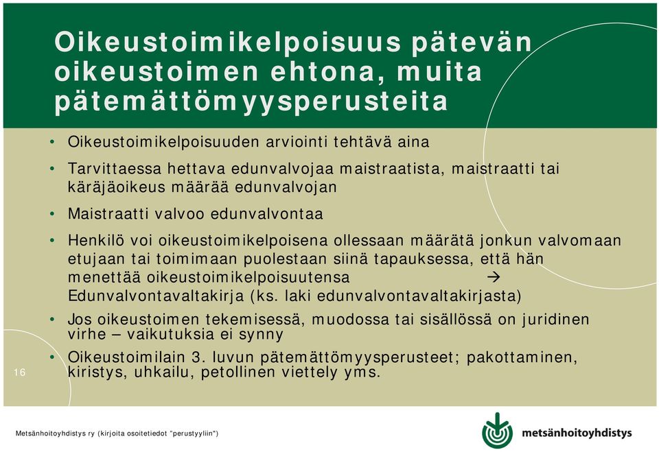 etujaan tai toimimaan puolestaan siinä tapauksessa, että hän menettää oikeustoimikelpoisuutensa Edunvalvontavaltakirja (ks.