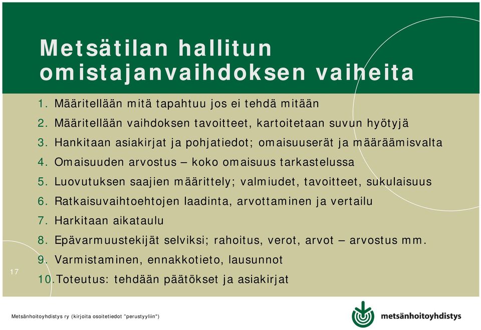 Omaisuuden arvostus koko omaisuus tarkastelussa 5. Luovutuksen saajien määrittely; valmiudet, tavoitteet, sukulaisuus 6.