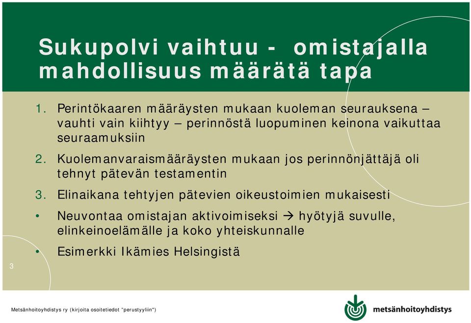 seuraamuksiin 2. Kuolemanvaraismääräysten mukaan jos perinnönjättäjä oli tehnyt pätevän testamentin 3.