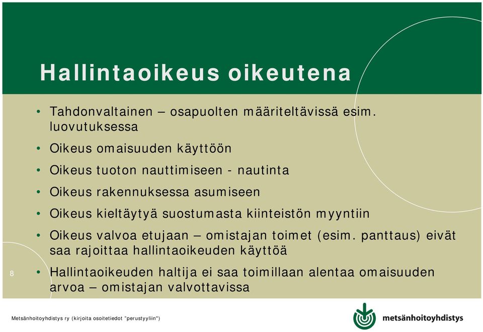 asumiseen Oikeus kieltäytyä suostumasta kiinteistön myyntiin Oikeus valvoa etujaan omistajan toimet (esim.