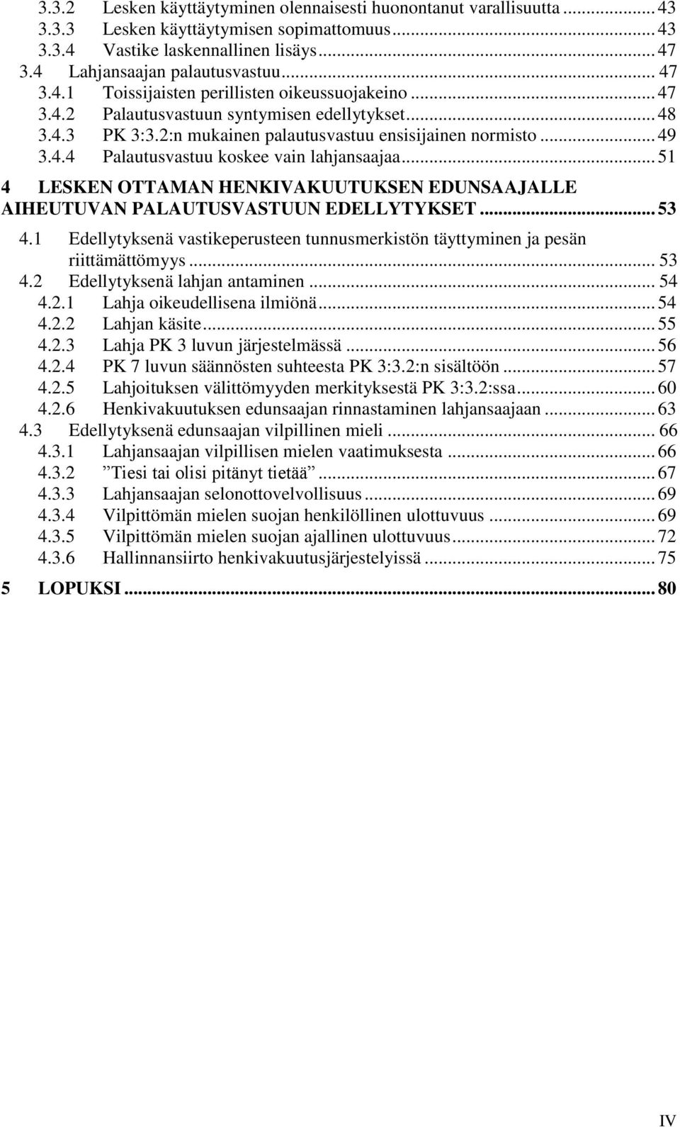 .. 51 4 LESKEN OTTAMAN HENKIVAKUUTUKSEN EDUNSAAJALLE AIHEUTUVAN PALAUTUSVASTUUN EDELLYTYKSET... 53 4.1 Edellytyksenä vastikeperusteen tunnusmerkistön täyttyminen ja pesän riittämättömyys... 53 4.2 Edellytyksenä lahjan antaminen.