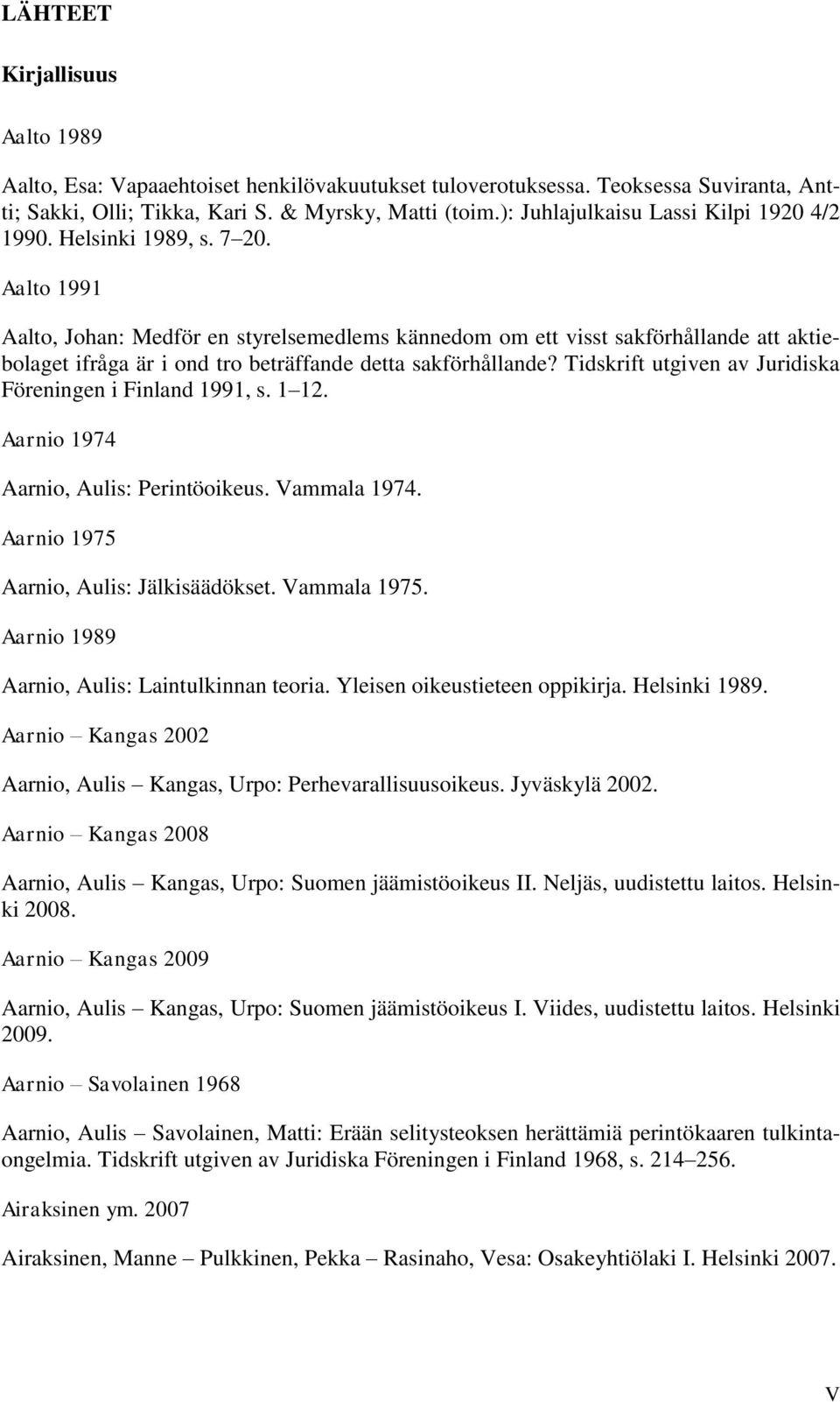 Aalto 1991 Aalto, Johan: Medför en styrelsemedlems kännedom om ett visst sakförhållande att aktiebolaget ifråga är i ond tro beträffande detta sakförhållande?