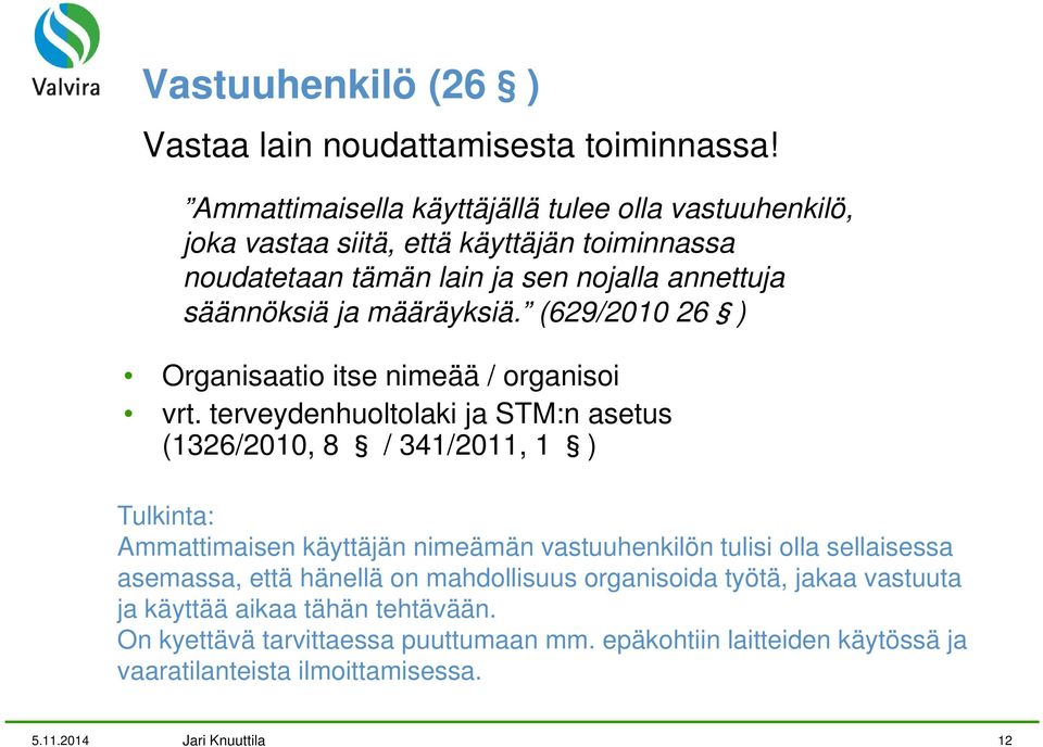 määräyksiä. (629/2010 26 ) Organisaatio itse nimeää / organisoi vrt.