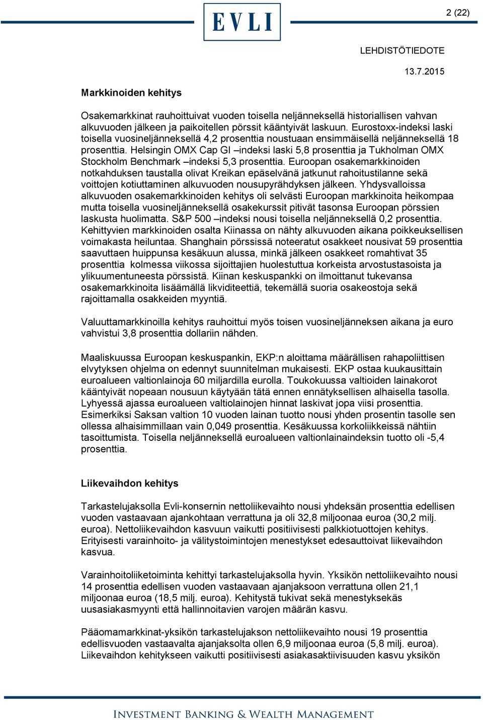 Helsingin OMX Cap GI indeksi laski 5,8 prosenttia ja Tukholman OMX Stockholm Benchmark indeksi 5,3 prosenttia.