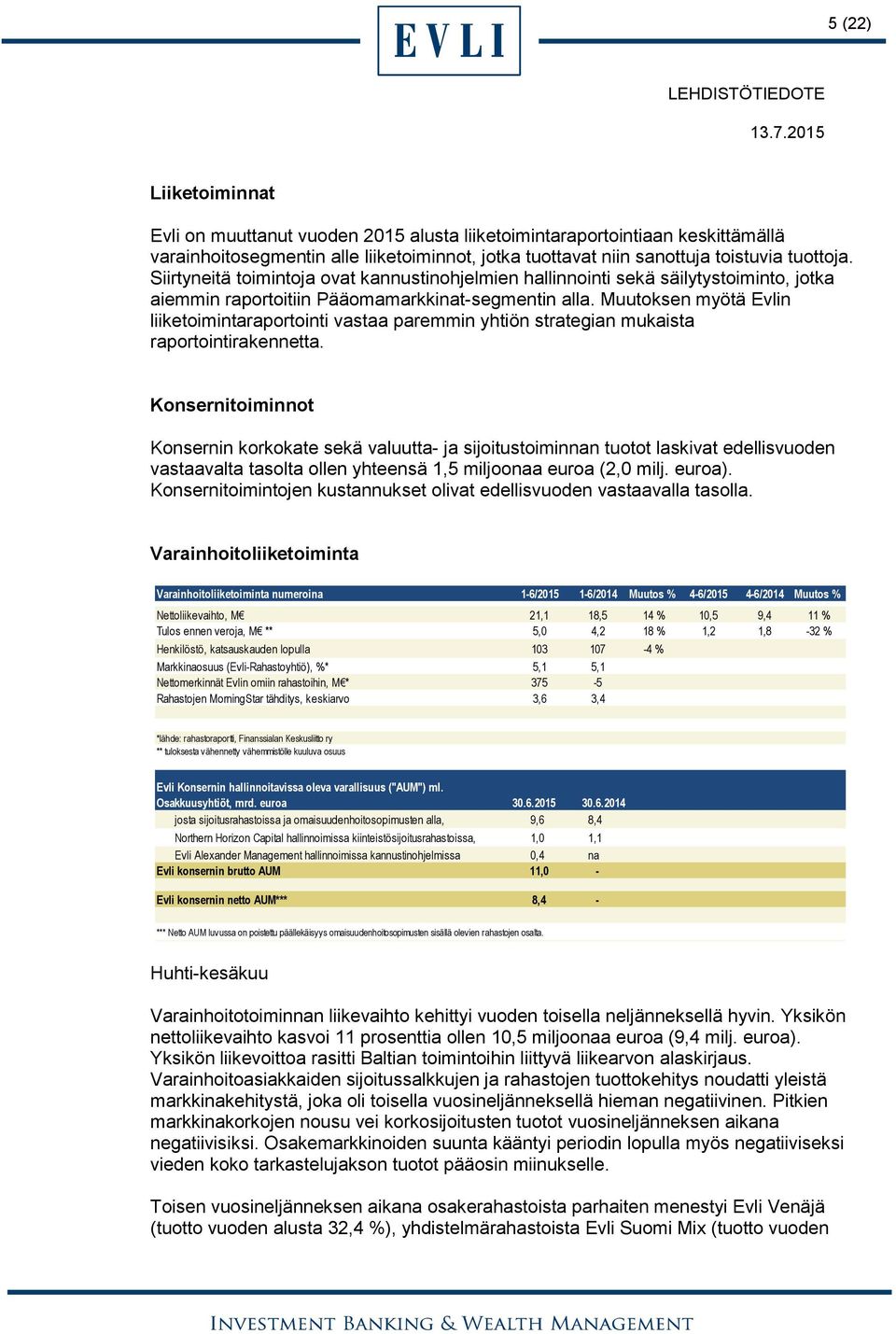 Muutoksen myötä Evlin liiketoimintaraportointi vastaa paremmin yhtiön strategian mukaista raportointirakennetta.