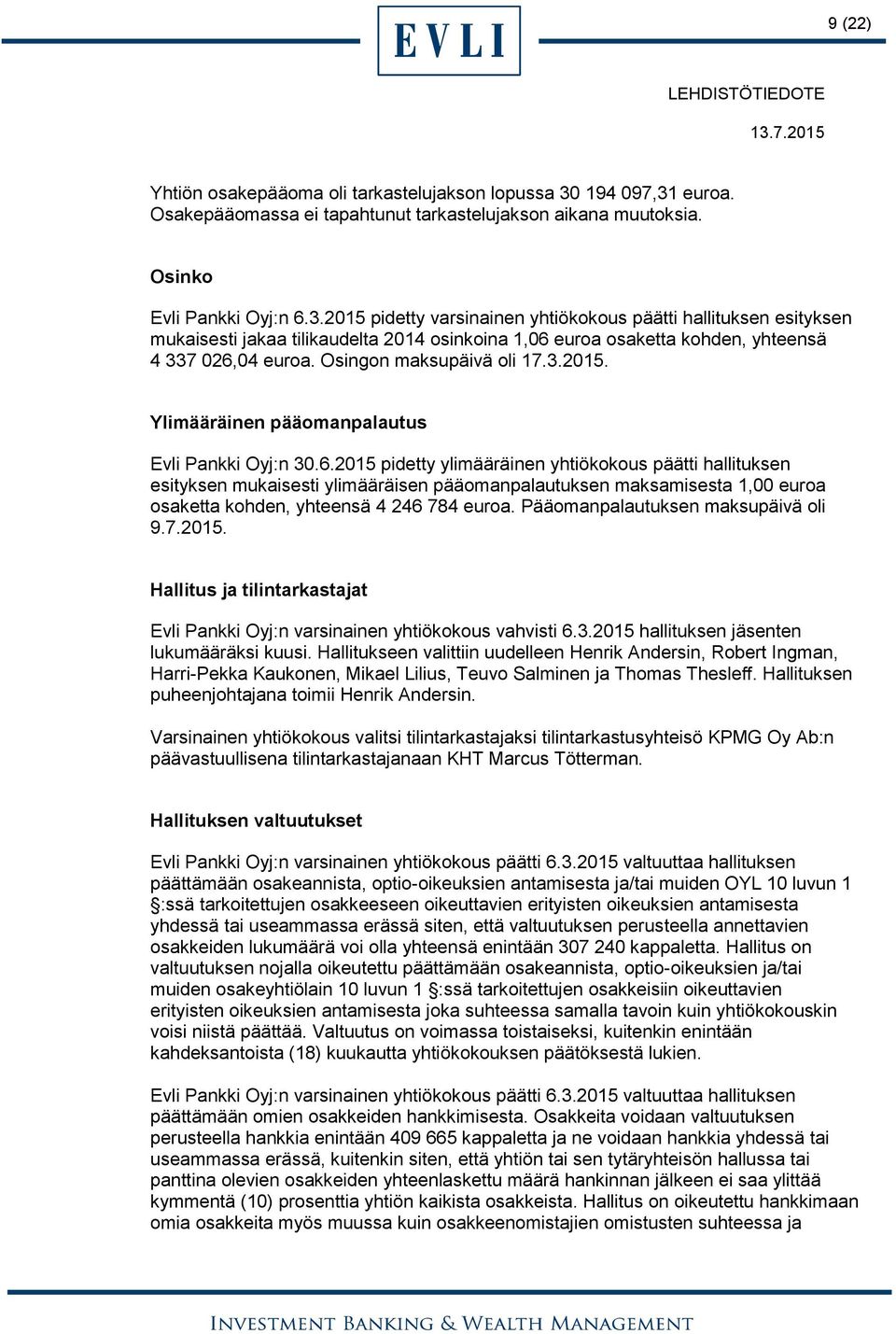 Osingon maksupäivä oli 17.3.2015. Ylimääräinen pääomanpalautus Evli Pankki Oyj:n 30.6.