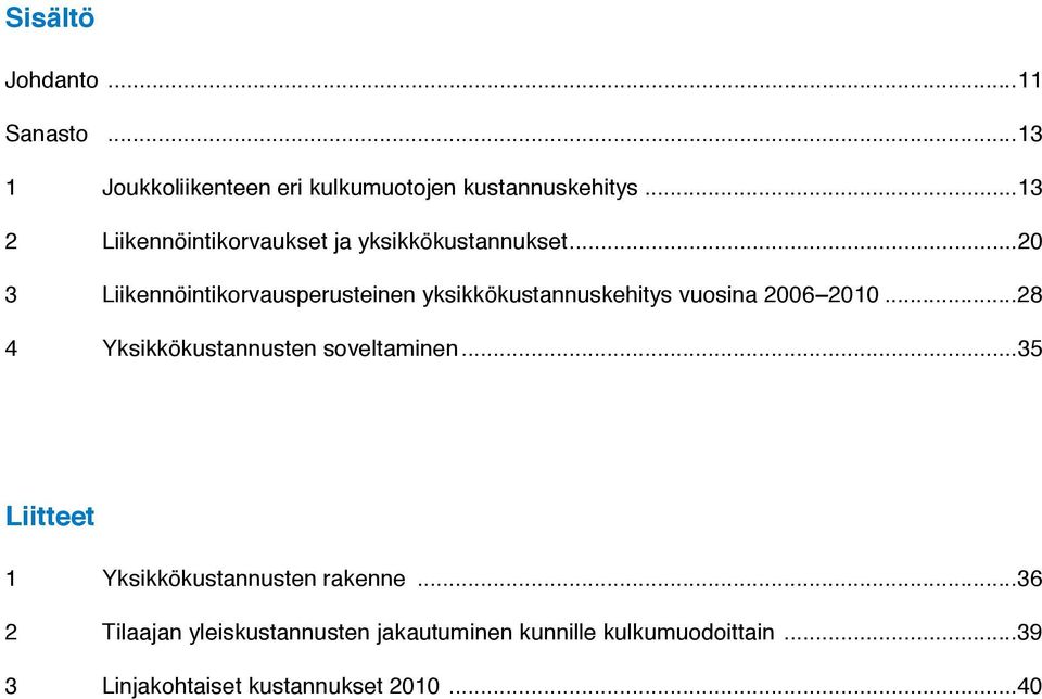 ..20 3 Liikennöintikorvausperusteinen yksikkökustannuskehitys vuosina 2006 2010.