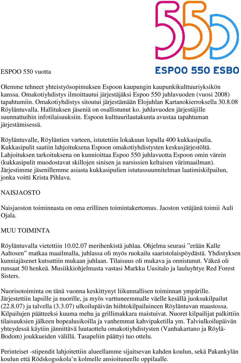 Espoon kulttuurilautakunta avustaa tapahtuman järjestämisessä. Röyläntuvalle, Röyläntien varteen, istutettiin lokakuun lopulla 400 kukkasipulia.