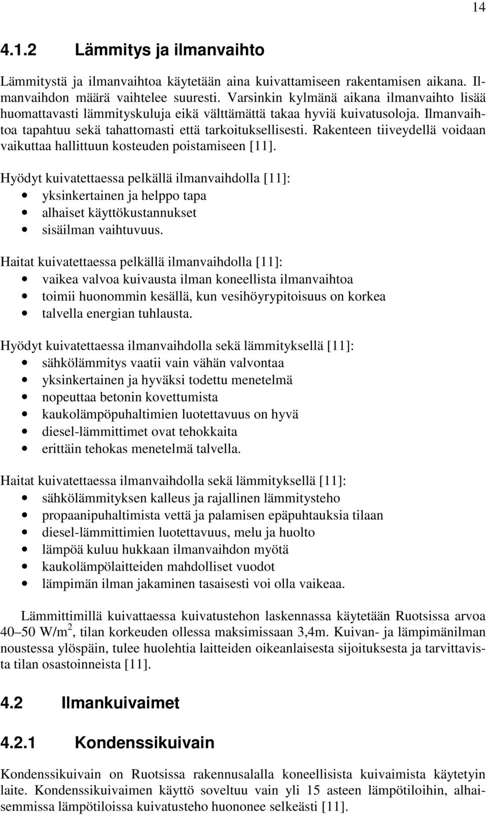 Rakenteen tiiveydellä voidaan vaikuttaa hallittuun kosteuden poistamiseen [11].