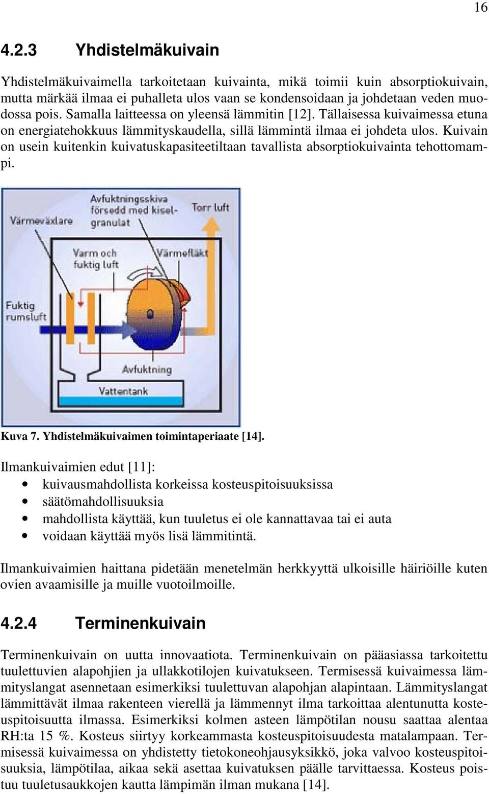 Kuivain on usein kuitenkin kuivatuskapasiteetiltaan tavallista absorptiokuivainta tehottomampi. Kuva 7. Yhdistelmäkuivaimen toimintaperiaate [14].