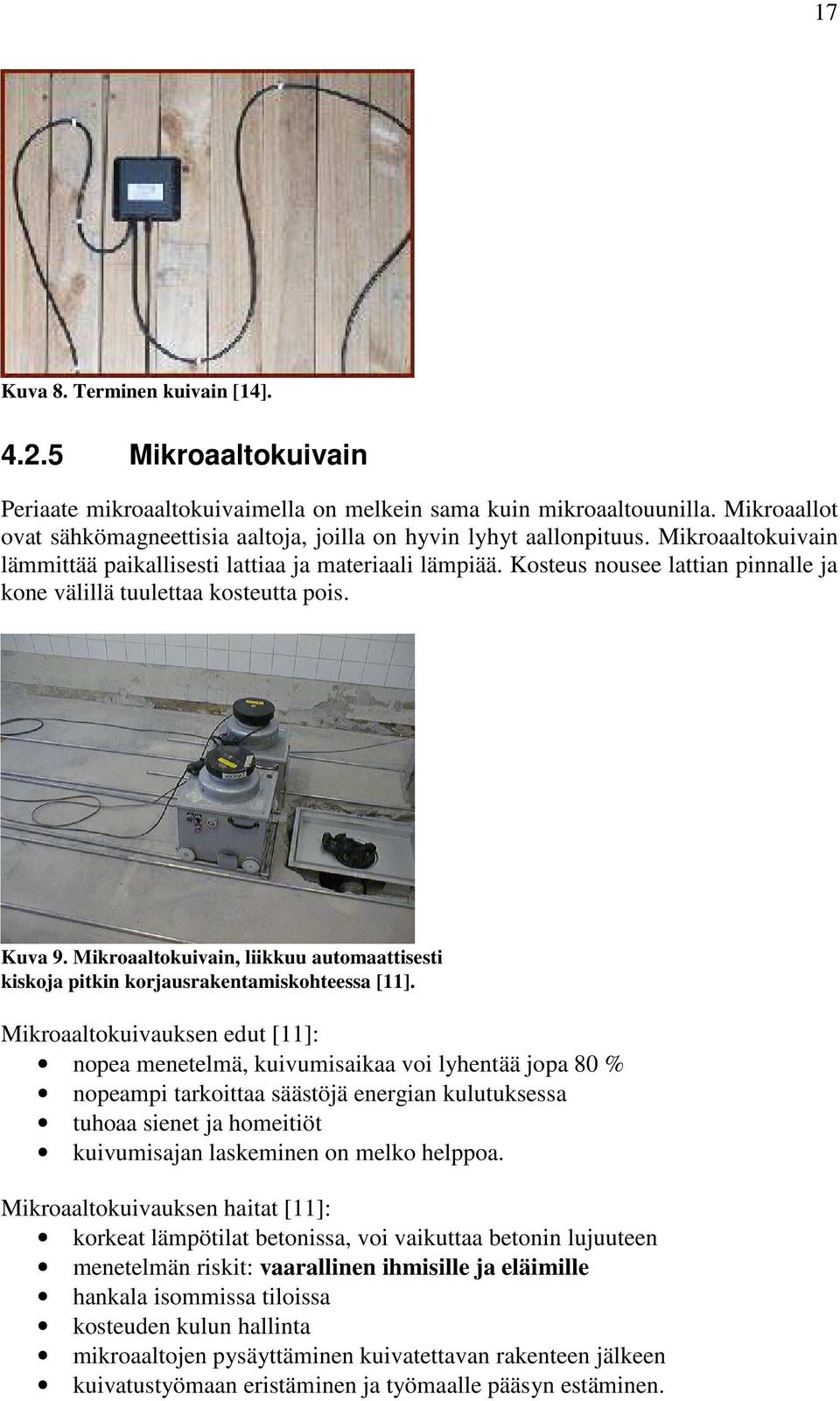 Kosteus nousee lattian pinnalle ja kone välillä tuulettaa kosteutta pois. Kuva 9. Mikroaaltokuivain, liikkuu automaattisesti kiskoja pitkin korjausrakentamiskohteessa [11].