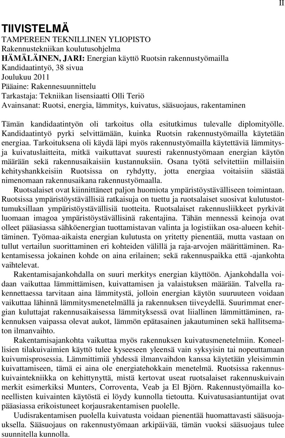 tulevalle diplomityölle. Kandidaatintyö pyrki selvittämään, kuinka Ruotsin rakennustyömailla käytetään energiaa.