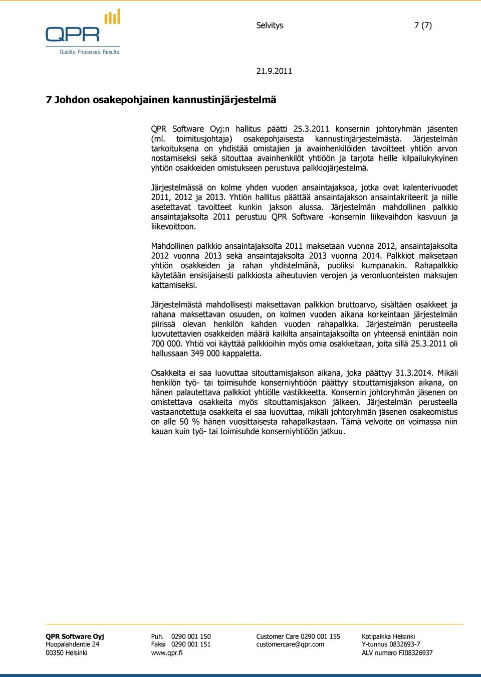 omistukseen perustuva palkkiojärjestelmä. Järjestelmässä on kolme yhden vuoden ansaintajaksoa, jotka ovat kalenterivuodet 2011, 2012 ja 2013.