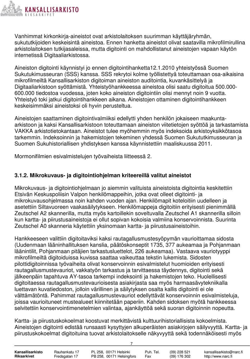 Aineiston digitointi käynnistyi jo ennen digitointihanketta12.1.2010 yhteistyössä Suomen Sukutukimusseuran (SSS) kanssa.