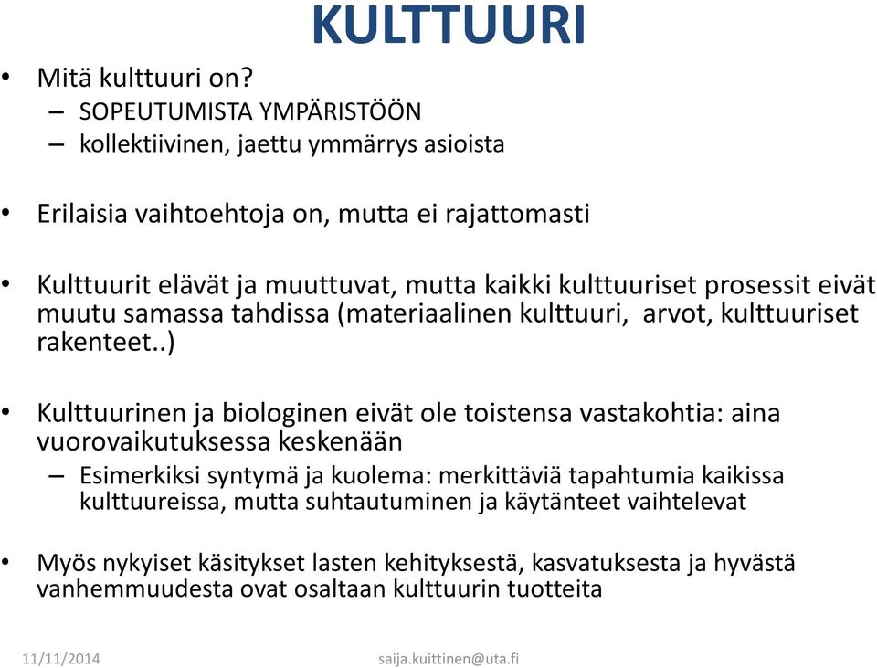 kulttuuriset prosessit eivät muutu samassa tahdissa (materiaalinen kulttuuri, arvot, kulttuuriset rakenteet.