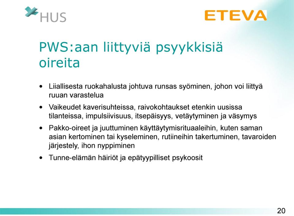 vetäytyminen ja väsymys Pakko-oireet ja juuttuminen käyttäytymisrituaaleihin, kuten saman asian kertominen tai