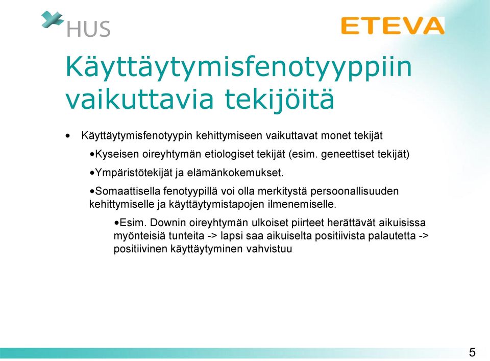 Somaattisella fenotyypillä voi olla merkitystä persoonallisuuden kehittymiselle ja käyttäytymistapojen ilmenemiselle. Esim.