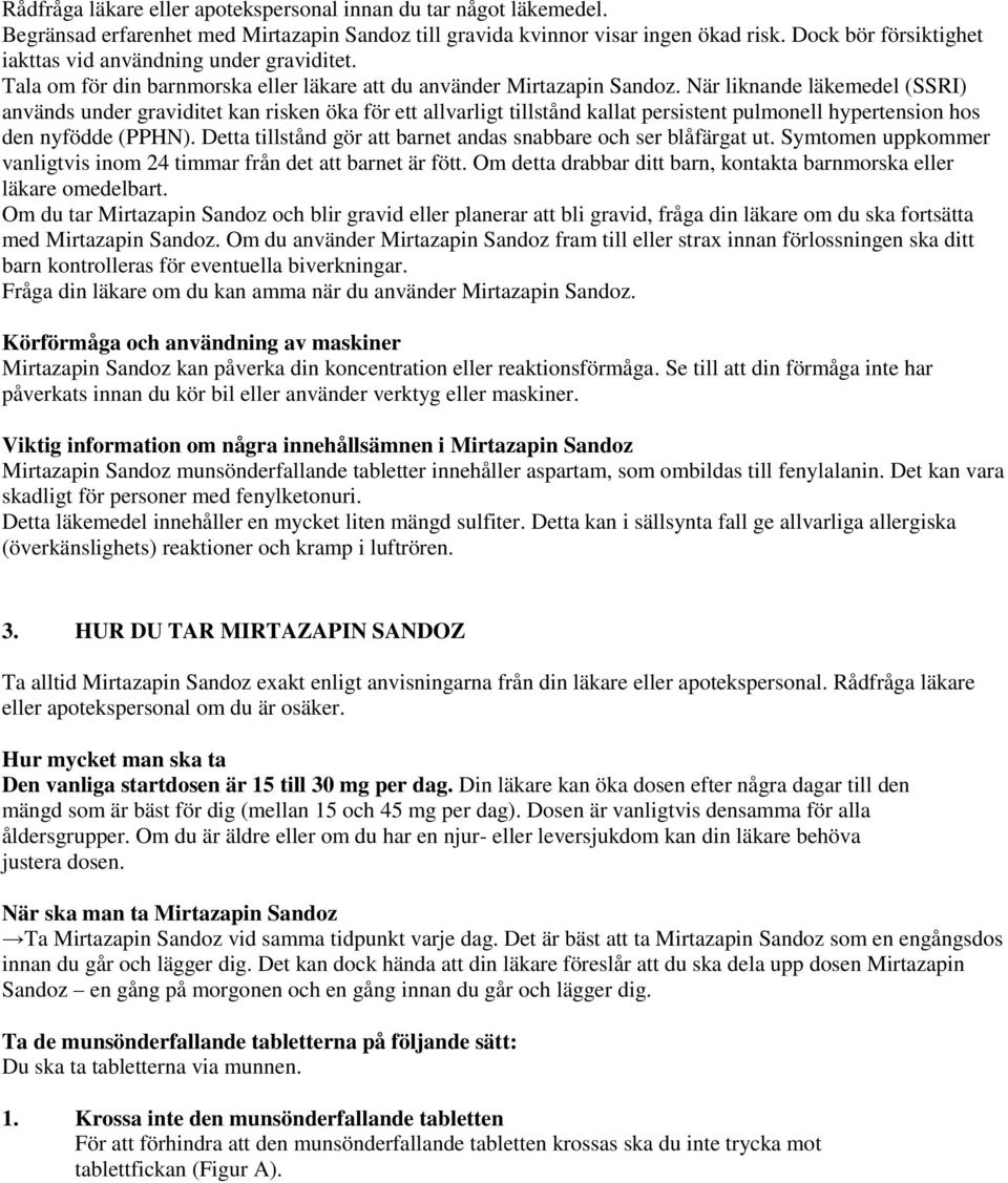 När liknande läkemedel (SSRI) används under graviditet kan risken öka för ett allvarligt tillstånd kallat persistent pulmonell hypertension hos den nyfödde (PPHN).