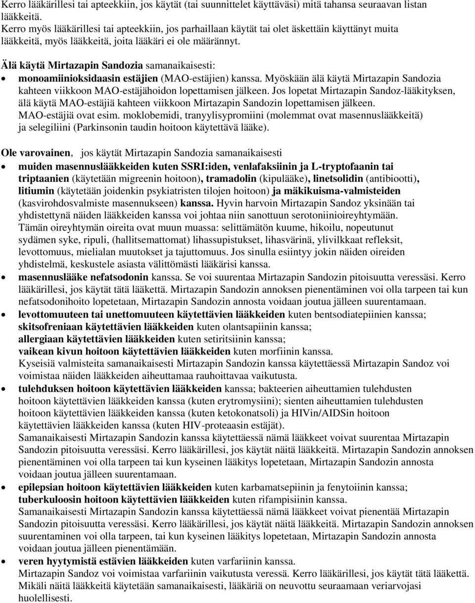 Älä käytä Mirtazapin Sandozia samanaikaisesti: monoamiinioksidaasin estäjien (MAO-estäjien) kanssa. Myöskään älä käytä Mirtazapin Sandozia kahteen viikkoon MAO-estäjähoidon lopettamisen jälkeen.