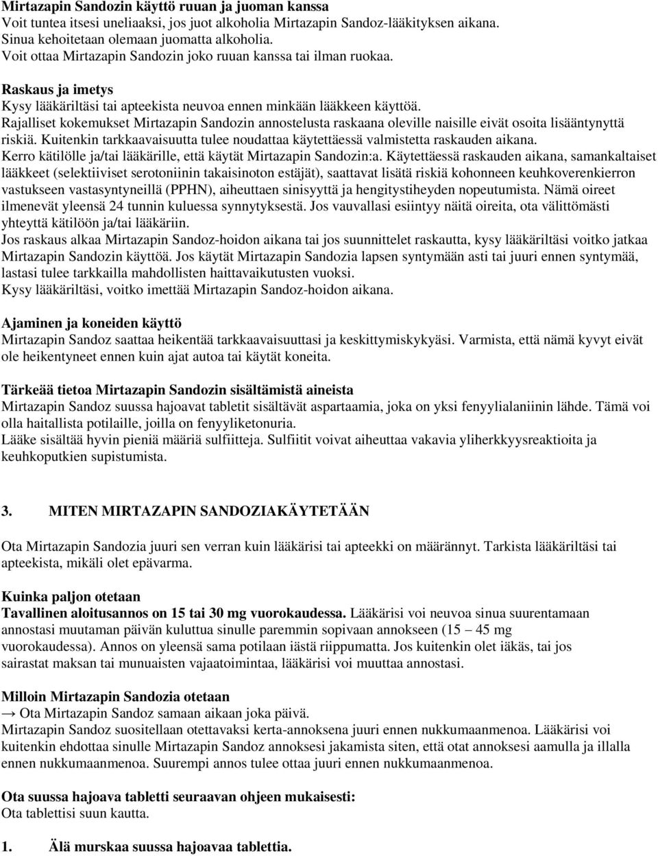 Rajalliset kokemukset Mirtazapin Sandozin annostelusta raskaana oleville naisille eivät osoita lisääntynyttä riskiä.