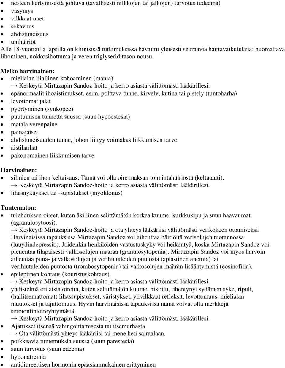 Melko harvinainen: mielialan liiallinen kohoaminen (mania) Keskeytä Mirtazapin Sandoz-hoito ja kerro asiasta välittömästi lääkärillesi. epänormaalit ihoaistimukset, esim.