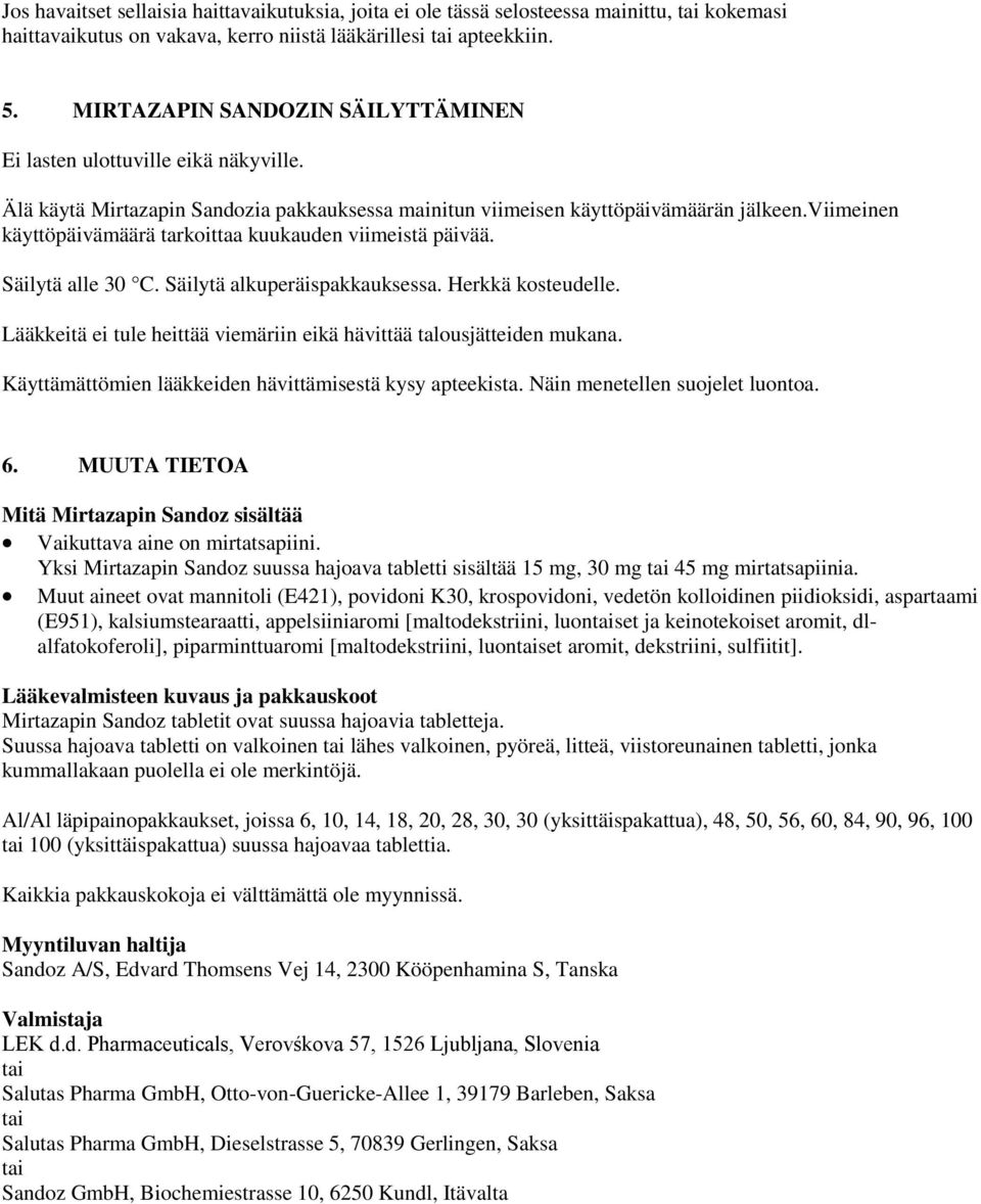 viimeinen käyttöpäivämäärä tarkoittaa kuukauden viimeistä päivää. Säilytä alle 30 C. Säilytä alkuperäispakkauksessa. Herkkä kosteudelle.