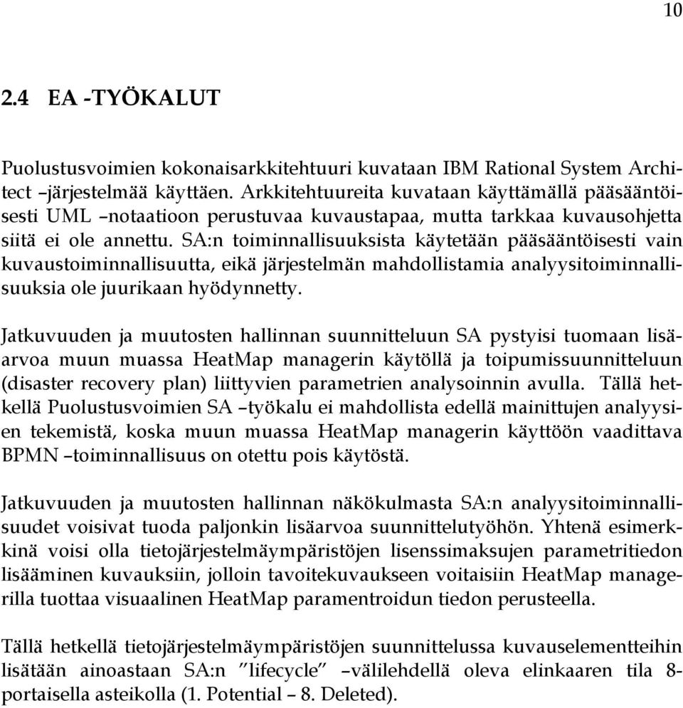 SA:n toiminnallisuuksista käytetään pääsääntöisesti vain kuvaustoiminnallisuutta, eikä järjestelmän mahdollistamia analyysitoiminnallisuuksia ole juurikaan hyödynnetty.