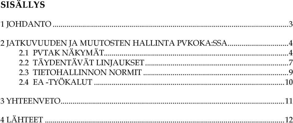 ..4 2.1 PVTAK NÄKYMÄT...4 2.2 TÄYDENTÄVÄT LINJAUKSET.